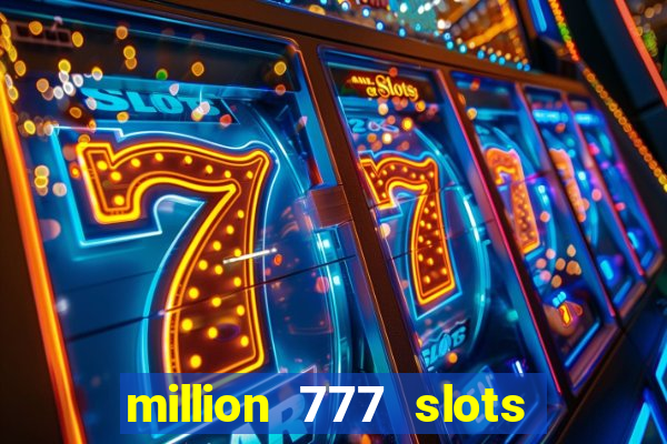 million 777 slots paga mesmo